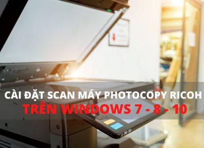 Cài đặt scan cho máy photocopy ricoh trên win 7 8 10
