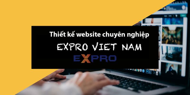 Expro Việt Nam - Đơn vị thiết kế website được ưa chuộng