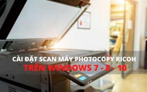cách cài đặt scan máy photocopy rich trên windows 7 8 10