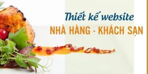 Tầm quan trọng của việc thiết kế website nhà hàng - khách sạn
