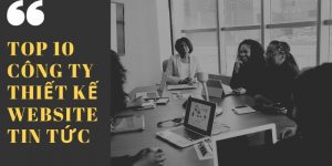 Top 10 công ty thiết kế website tin tức đẹp, chuẩn SEO