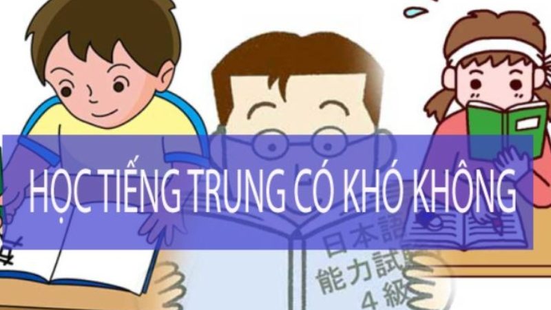 Học tiếng Trung có khó không? Bí quyết học tập Hoa ngữ hiệu quả