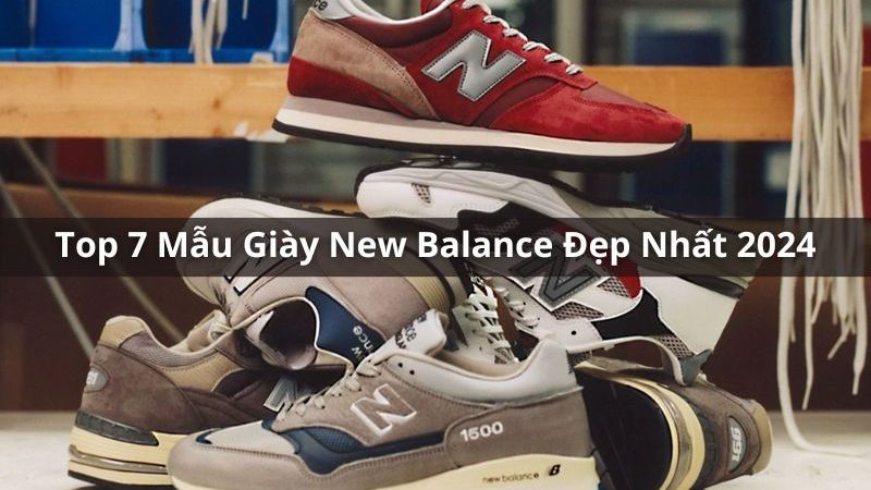 Bỏ Túi Danh Sách 7 Mẫu Giày New Balance Đẹp Được Săn Đón Nhất 2024