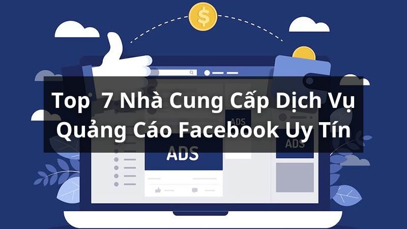 Danh Sách Top 7 Nhà Cung Cấp Dịch Vụ Quảng Cáo Facebook Tốt Nhất