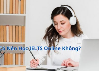 Có Nên Học IELTS Online Không? Ưu Và Nhược Điểm Khi Học IELTS Online
