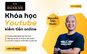 khóa học kiếm tiền trên youtube tại Huân academy