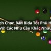 Cách Chọn Bàn Bida Tốt Phù Hợp Với Các Nhu Cầu Khác Nhau