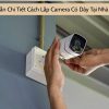 Hướng Dẫn Cách Lắp Camera Có Dây Chi Tiết Đơn Giản