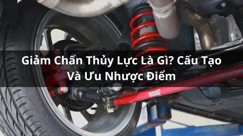 Giảm Chấn Thủy Lực Là Gì? Cấu Tạo Và Ưu Nhược Điểm