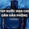 Tổng Hợp Top 8 Nước Hoa Cho Dân Văn Phòng Được Ưa Chuộng Nhất Hiện Nay