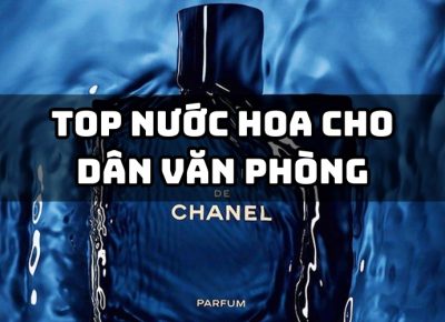 Tổng Hợp Top 8 Nước Hoa Cho Dân Văn Phòng Được Ưa Chuộng Nhất Hiện Nay