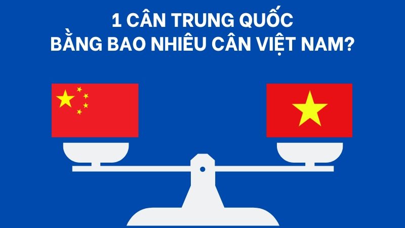 1 Cân Trung Quốc Bằng Bao Nhiêu Cân Việt Nam? Cách Quy Đổi Chính Xác Nhất