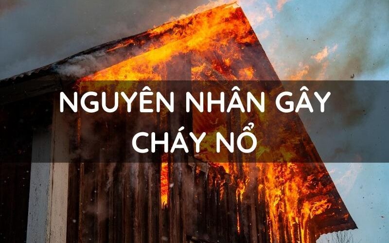nguyên nhân phổ biến gây cháy nổ